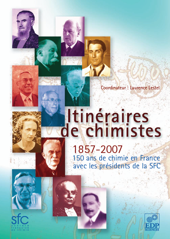 Itinéraires de chimistes 1857-2007, 150 ans de chimie en France. EDP Sciences