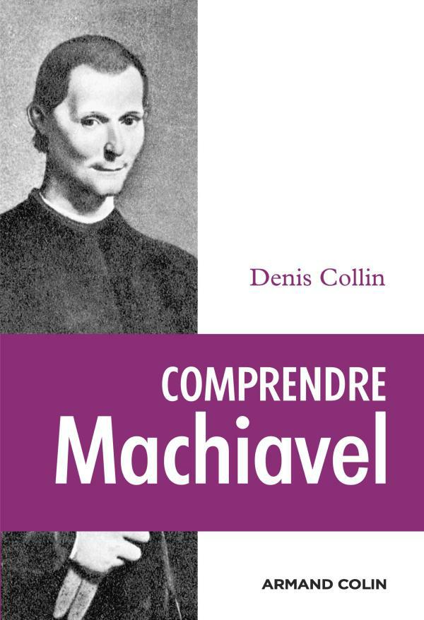 Comprendre Machiavel. Denis Collin