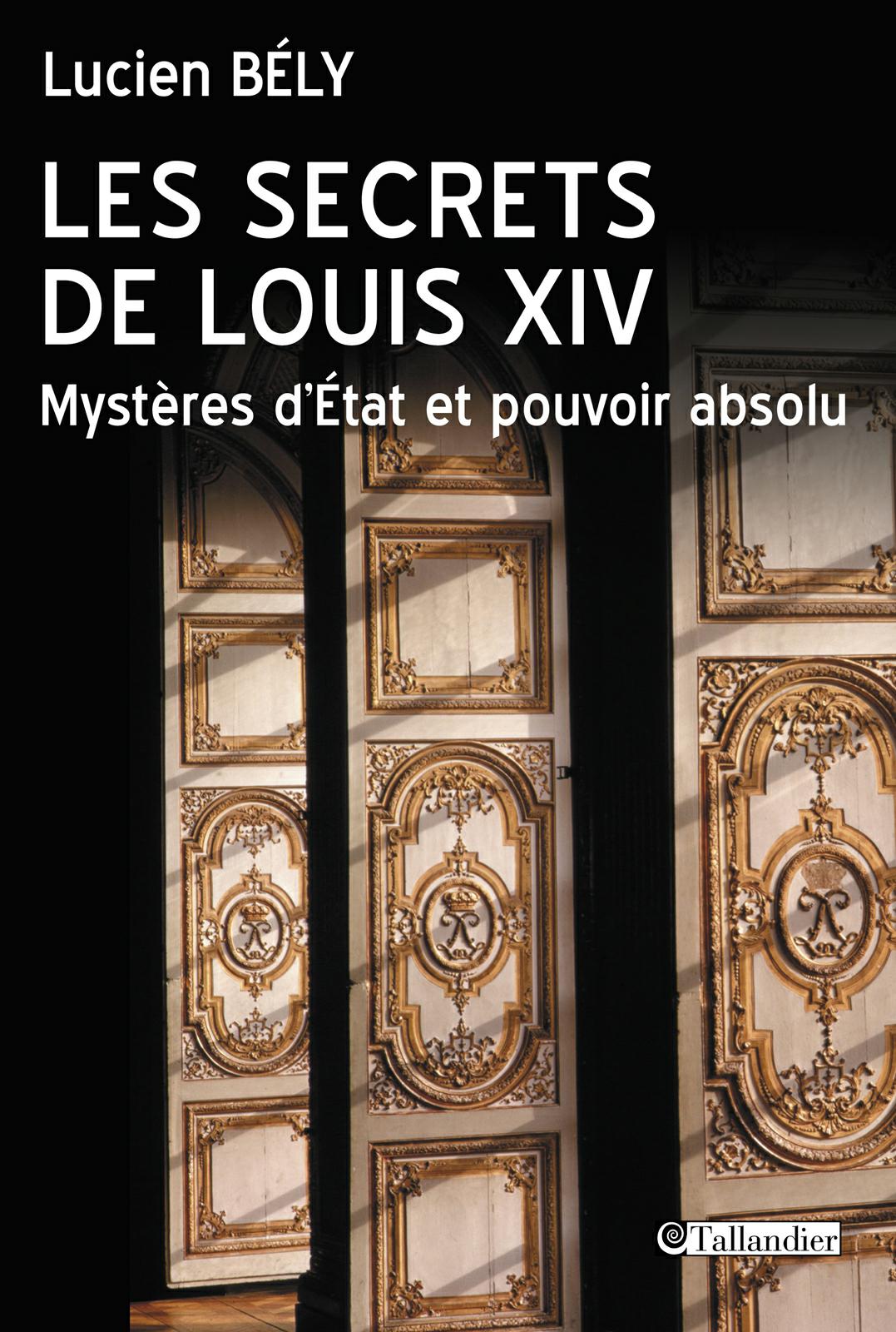 Les secrets de Louis XIV. Lucien Bély