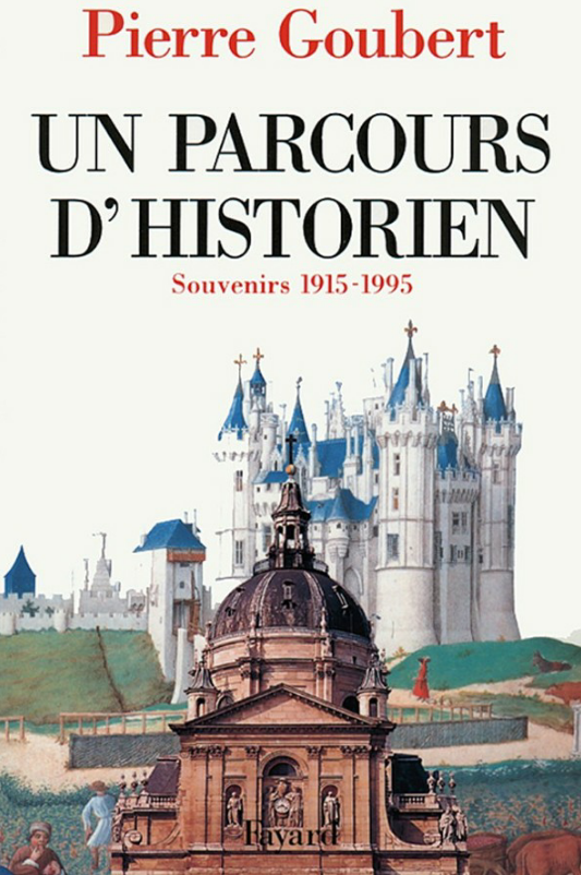 Un parcours d'historien : Souvenirs 1915-1995. Pierre Goubert