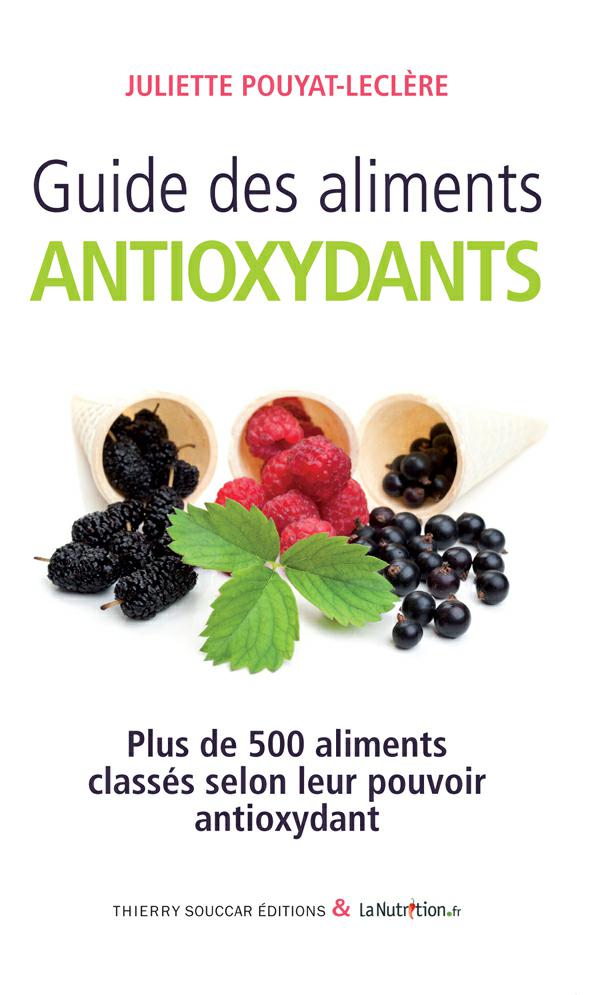Guide des aliments antioxydants. Juliette Pouyat-Leclère