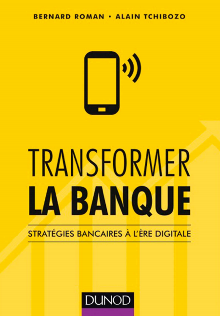 Transformer la banque : Stratégies bancaires à l'ère digitale ( 2017 ).