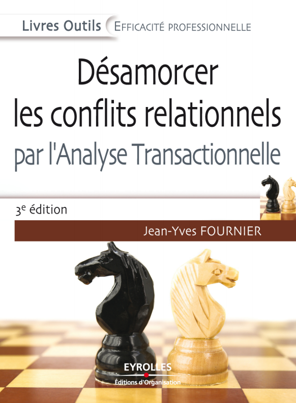 Désamorcer les conflits relationnels par l'analyse transactionnelle 3e Edition.