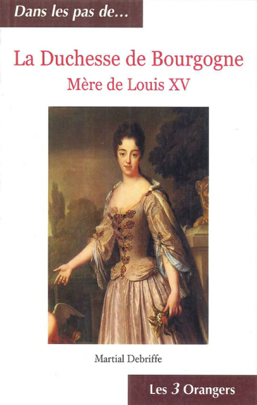 La duchesse de Bourgogne : Mère de Louis XV. Martial Debriffe