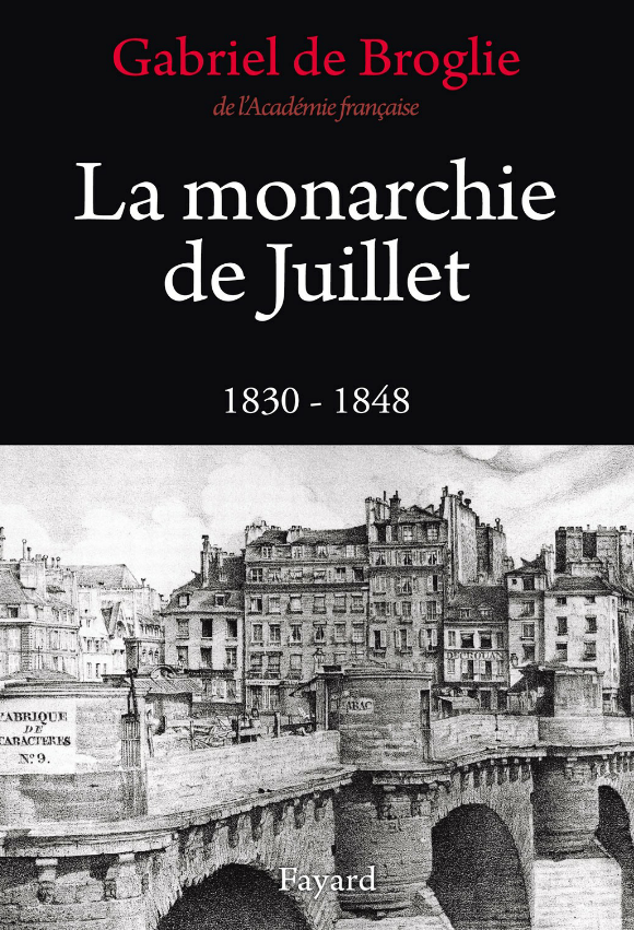 La monarchie de Juillet : 1830 - 1848. Gabriel de Broglie