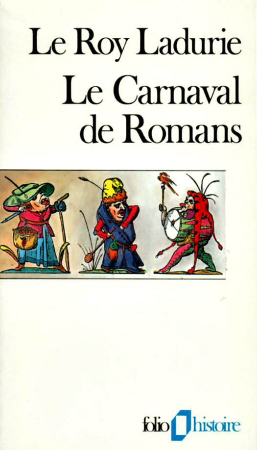 Le Carnaval de Romans : De la Chandeleur au mercredi des Cendres 1579-1580. Emmanuel Le Roy Ladurie