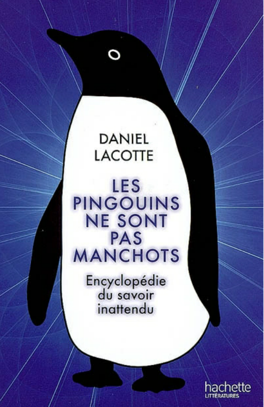 Les pingouins ne sont pas manchots : Encyclopédie du savoir inattendu. Daniel Lacotte