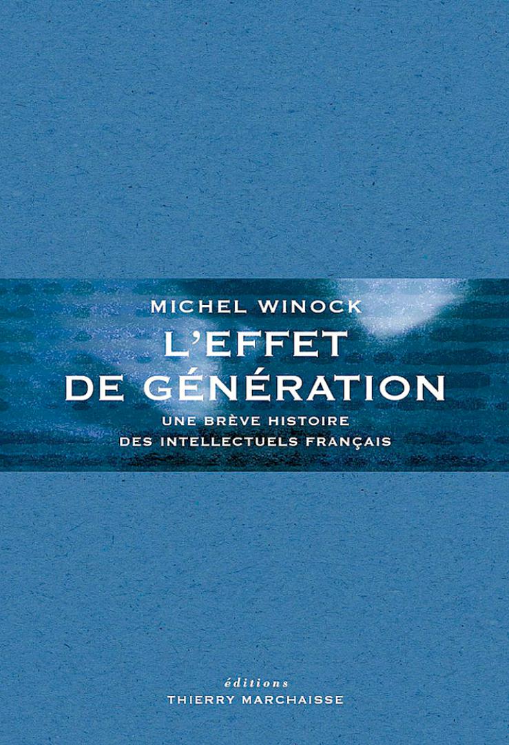 L'effet de génération : Une brève histoire des intellectuels français.