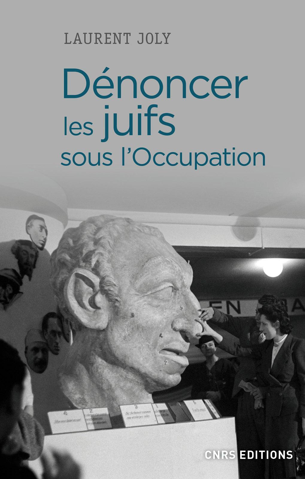 Dénoncer les Juifs sous l'Occupation : Paris, 1940-1944. CNRS Laurent Joly