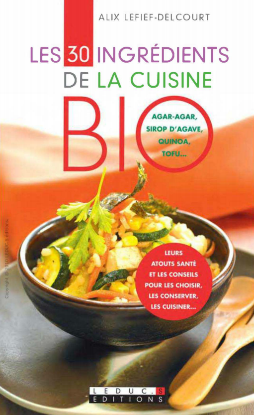 Les 30 ingrédients de la cuisine bio. Leduc's Editions