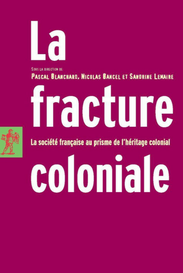 La fracture coloniale : La société française au prisme de l'héritage colonial. Nicolas Bancel