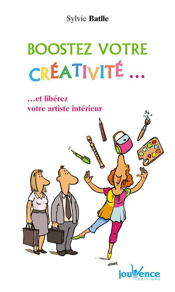 Boostez votre créativité...et libérez votre artiste intérieur. Sylvie Batlle
