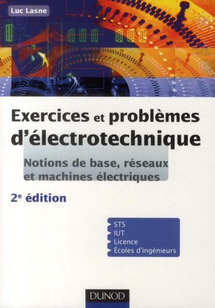 Exercices et problèmes d'électrotechnique. Notions de base, réseaux et machines électriques.