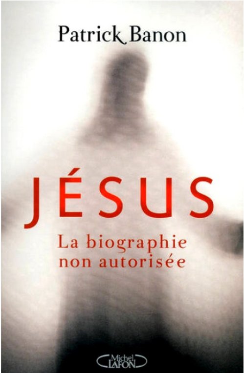 Patrick Banon - Jésus la biographie non autorisée