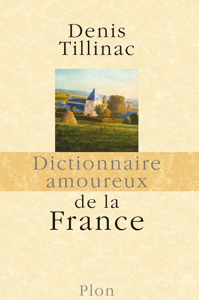Dictionnaire Amoureux De La France - Denis Tillinac