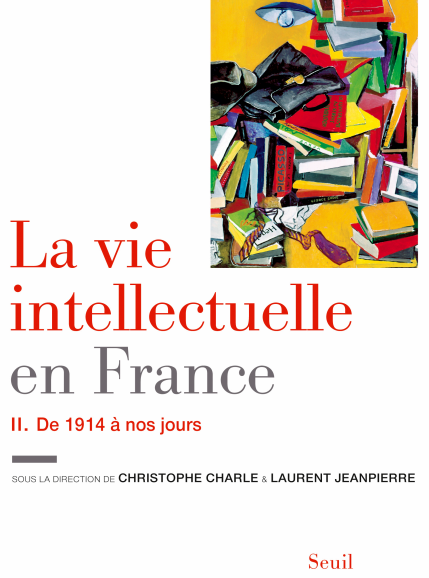 La vie intellectuelle en France T2 : De 1914 à nos jours.