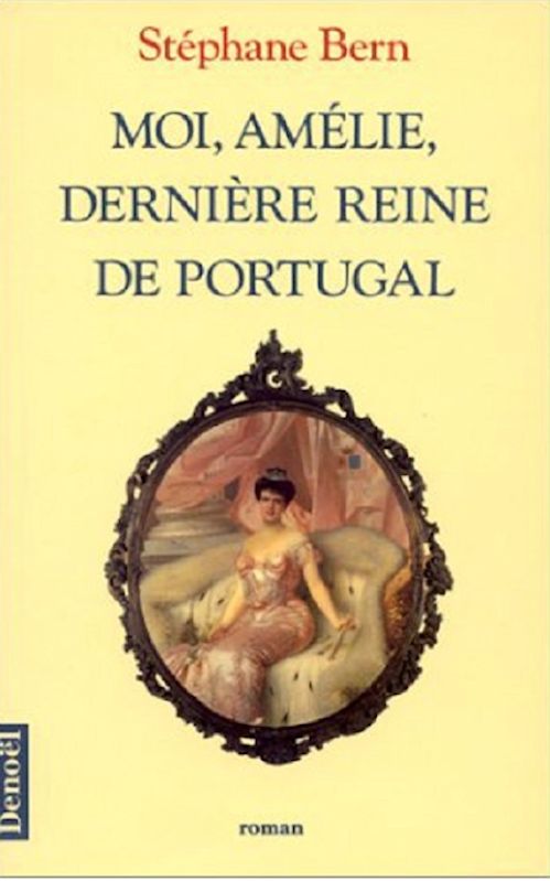 Stéphane Bern - Moi, Amélie, dernière reine de Portugal