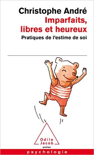 Imparfaits, libres et heureux: Pratiques de l'estime de soi - Christophe André