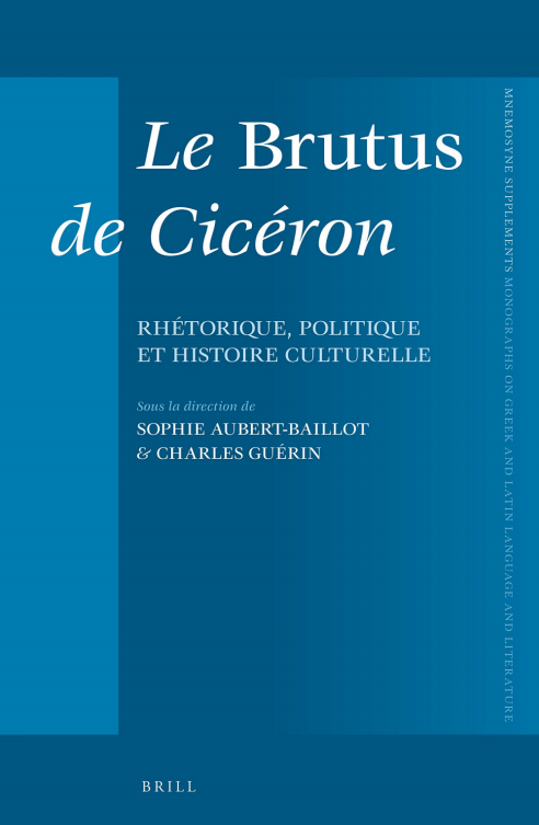 Le Brutus de Cicéron : Rhétorique, politique et histoire culturelle.