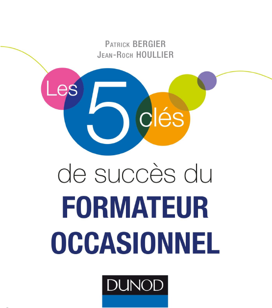 Les 5 clés de succès du formateur occasionnel. Dunod