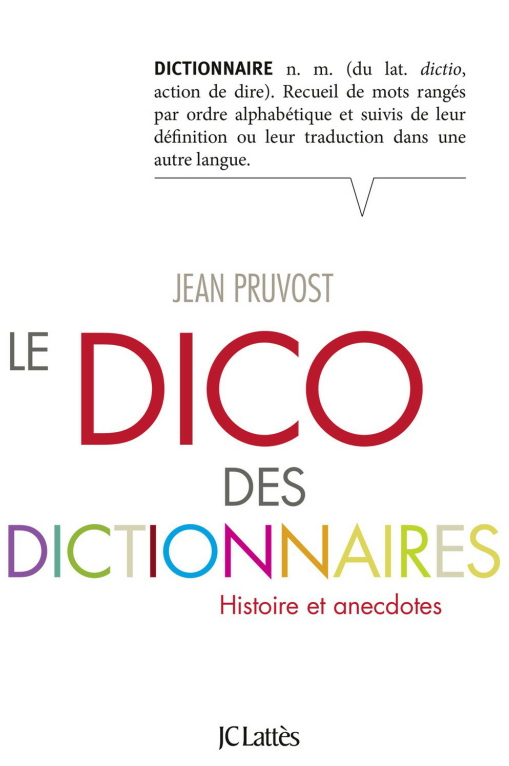 Le dico des dictionnaires : Histoire et anecdotes.