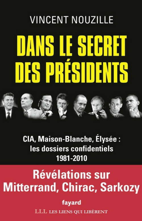 Dans le secret des présidents : CIA, Maison-Blanche, Elysée... Vincent Nouzille