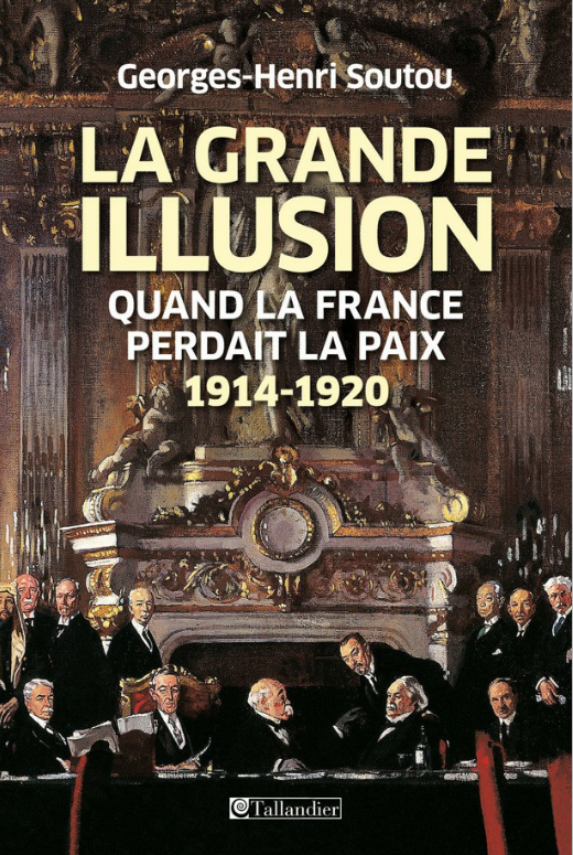 La Grande Illusion : Comment la France a perdu la paix, 1914-1920. Georges-Henri Soutou