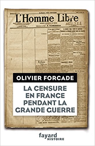 La Censure en France pendant la Grande Guerre - Olivier Forcade