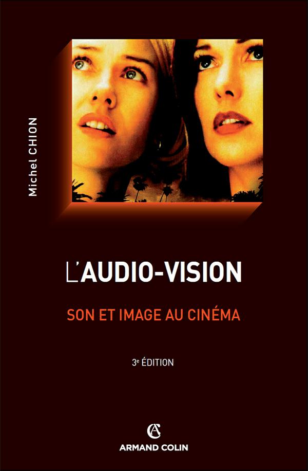 L'audio-vision : Son et image au cinéma 3e édition. Michel Chion ( Ciné AC )