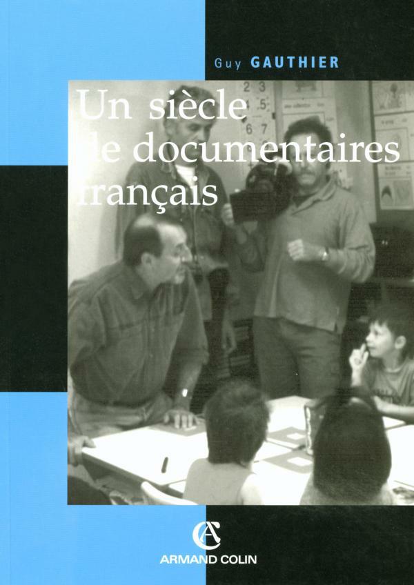 Un siècle de documentaires français. Guy Gauthier ( Ciné AC )