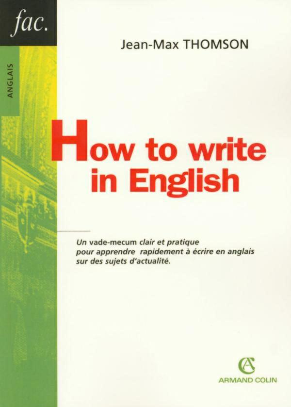 How to write in English : Un vade-mecum clair et pratique pour apprendre rapidement...