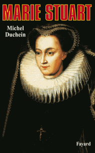 Marie Stuart - La femme et le mythe de Michel Duchein