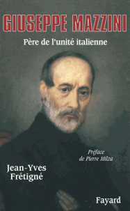 Giuseppe Mazzini - Père de l'unité italienne de Jean-Yves Frétigné