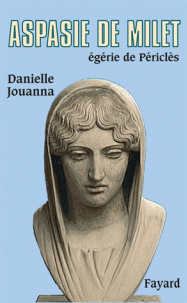Aspasie de Milet, égérie de Périclès - Danielle Jouanna