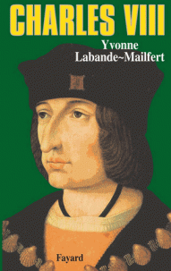 Charles VIII - Le vouloir et la destinée - Yvonne Labande-Mailfert