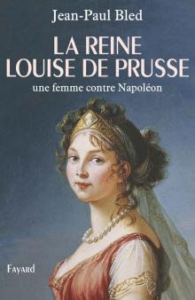 La reine Louise de Prusse : Une femme contre Napoléon