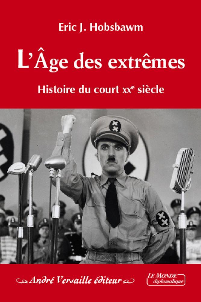 L'Âge des extrêmes - Histoire du court XXe siècle 1914 - 1991 - Eric J. Hobsbawn