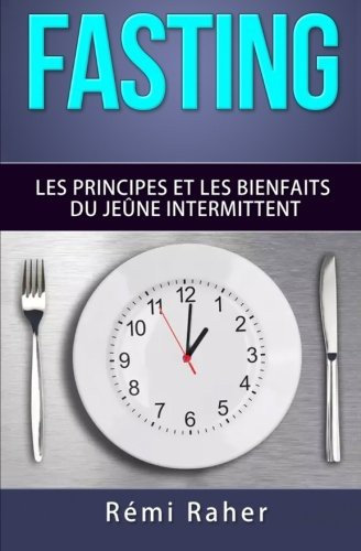 FASTING : les principes et les bienfaits du jeûne intermittent - Rémi Raher