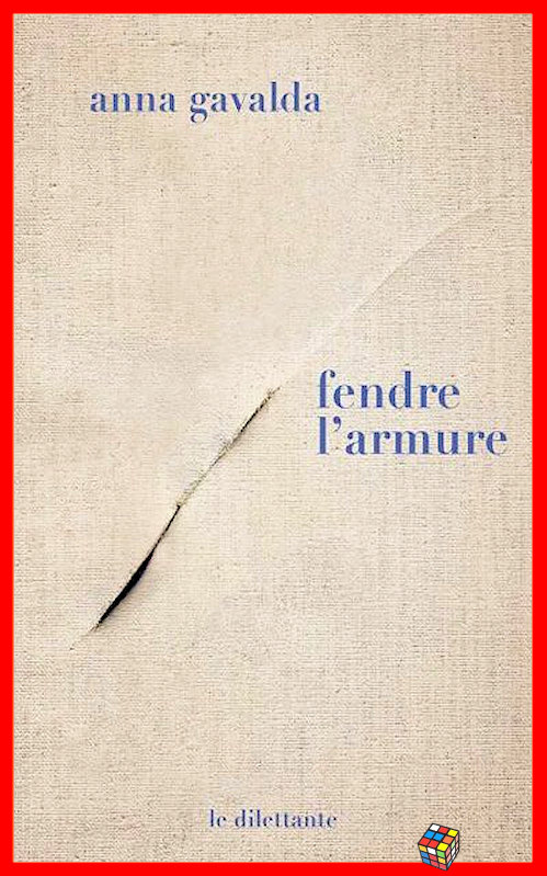 Anna Gavalda - Fendre l'armure