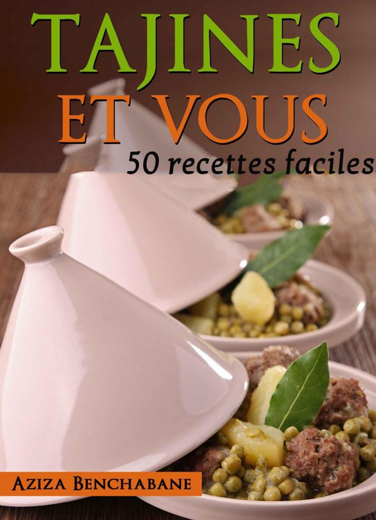 Tajines et vous : 50 recettes faciles - Aziza Benchabane