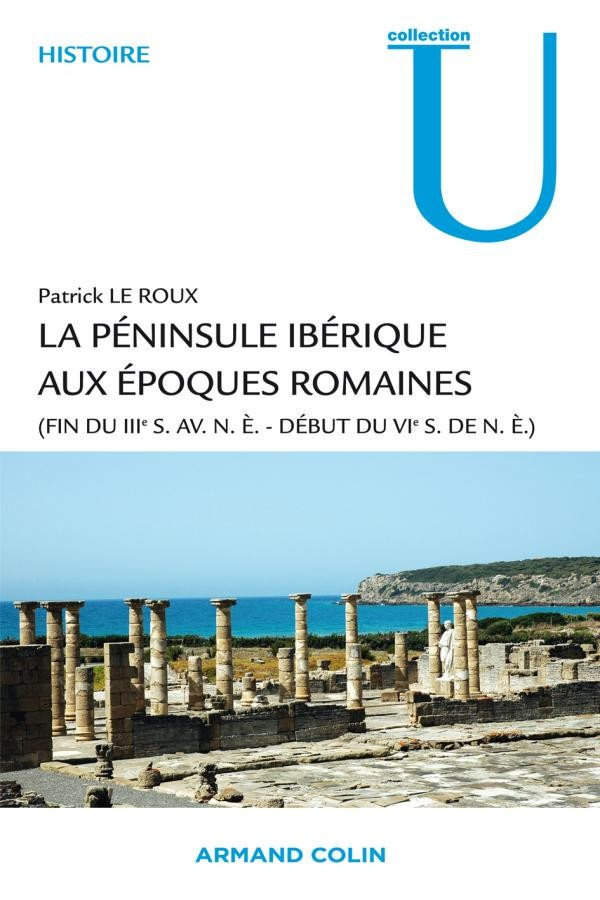La péninsule ibérique aux époques romaines : (fin du IIIe s. av. n.è. - début du VIe s. de n.è.) - P...