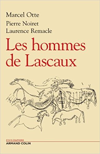 Les hommes de Lascaux - Marcel Otte, Pierre Noiret, Laurence Remacle