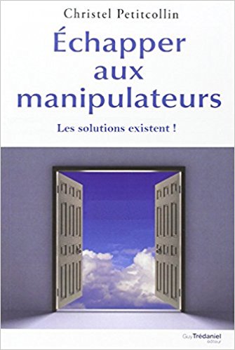 Échapper aux manipulateurs : Les solutions existent ! - Christel Petitcollin