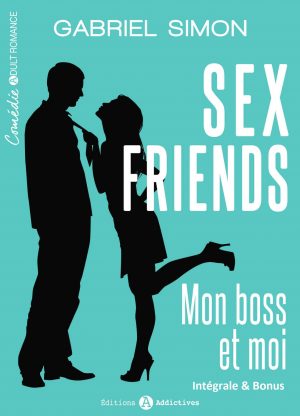 Sex friends, mon boss et moi : Intégrale - Gabriel Simon