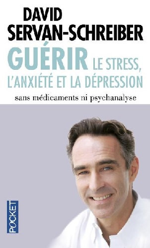 Guérir le stress, l'anxiété, la dépression sans médicaments, ni psychanalyse