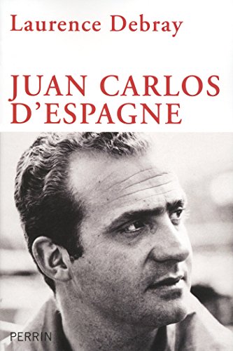 Juan Carlos d'Espagne - Laurence Debray