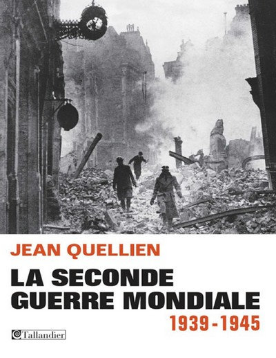 La seconde guerre mondiale - 1939-1945 - Jean Quellien