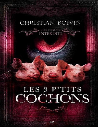 Les contes interdits - Les 3 p'tits cochons - Christian Boivin
