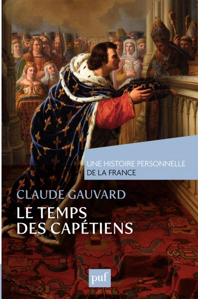 Le temps des Capétiens (Xe-XIVe siècle) - Claude Gauvard