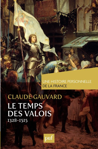 Le temps des Valois de 1328 à 1515 - Claude Gauvard